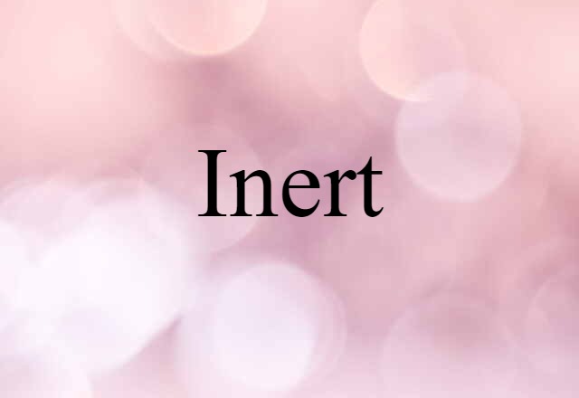 Inert (noun) Definition, Meaning & Examples