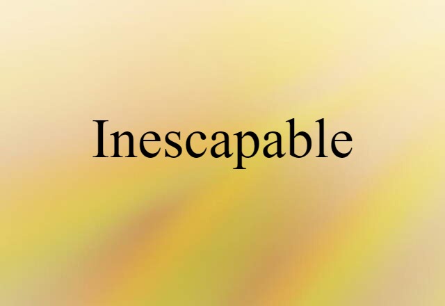 inescapable