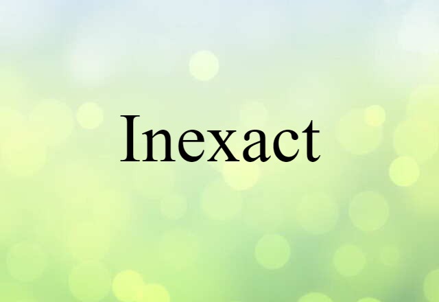 Inexact (noun) Definition, Meaning & Examples