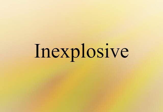 inexplosive