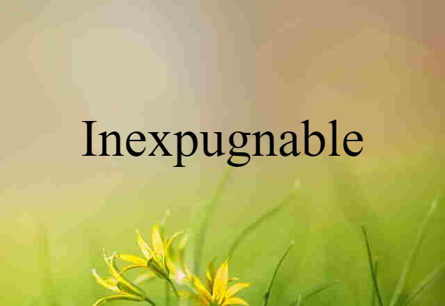 Inexpugnable (noun) Definition, Meaning & Examples