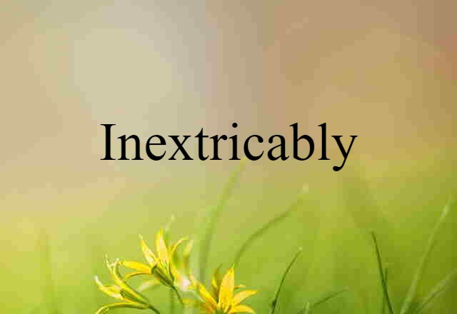 inextricably