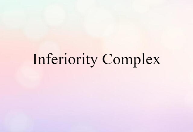 Inferiority Complex (noun) Definition, Meaning & Examples