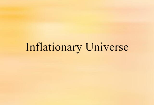 Inflationary Universe (noun) Definition, Meaning & Examples