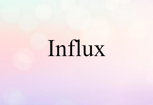 Influx (noun) Definition, Meaning & Examples