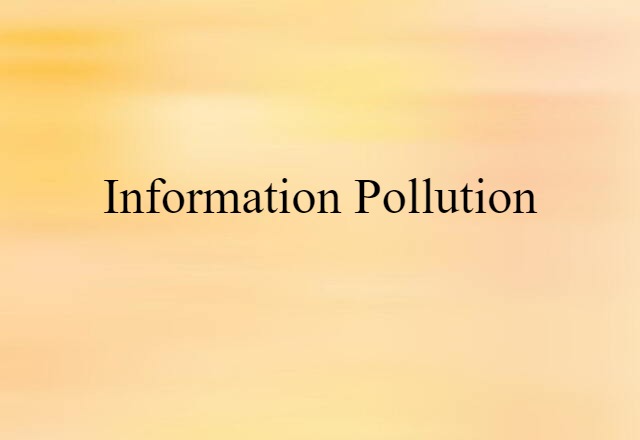 Information Pollution (noun) Definition, Meaning & Examples