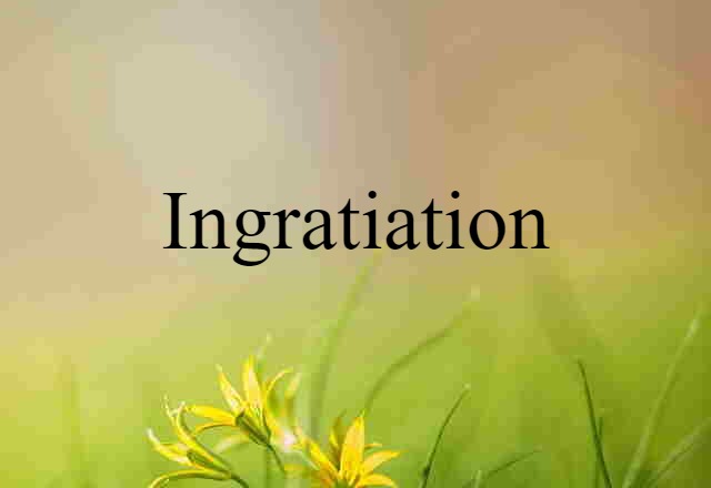 Ingratiation (noun) Definition, Meaning & Examples