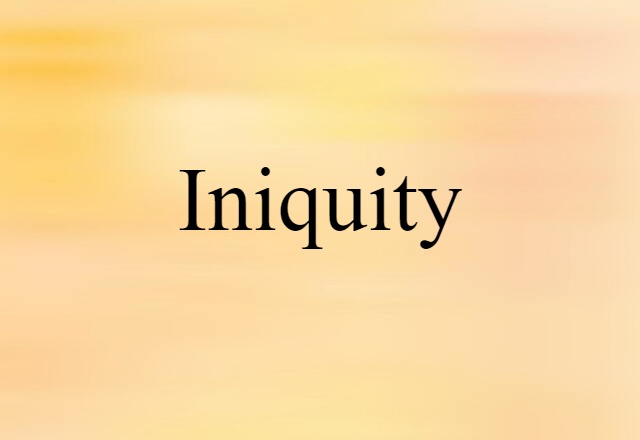 Iniquity (noun) Definition, Meaning & Examples