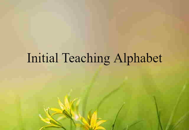 Initial Teaching Alphabet (noun) Definition, Meaning & Examples