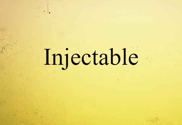 Injectable (noun) Definition, Meaning & Examples