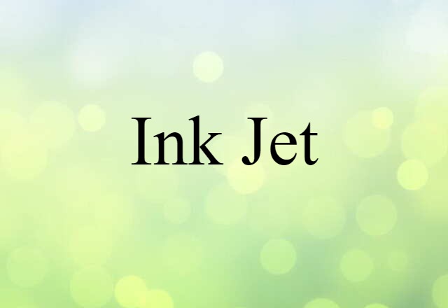 Ink Jet (noun) Definition, Meaning & Examples