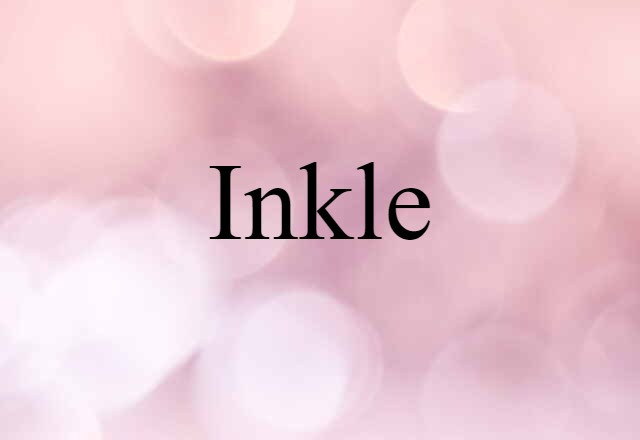 Inkle (noun) Definition, Meaning & Examples