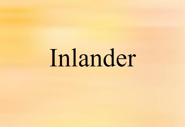 Inlander (noun) Definition, Meaning & Examples