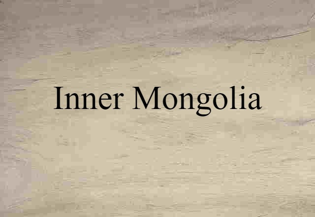 Inner Mongolia (noun) Definition, Meaning & Examples