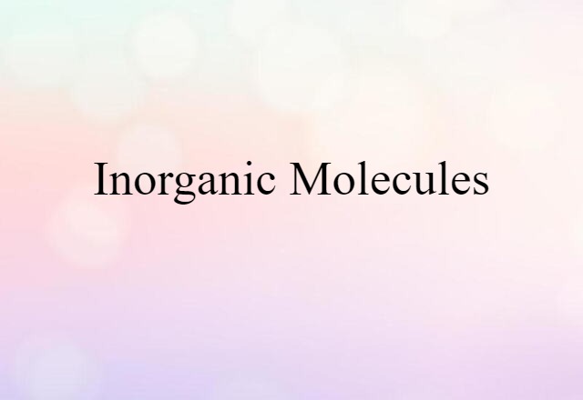 Inorganic Molecules (noun) Definition, Meaning & Examples