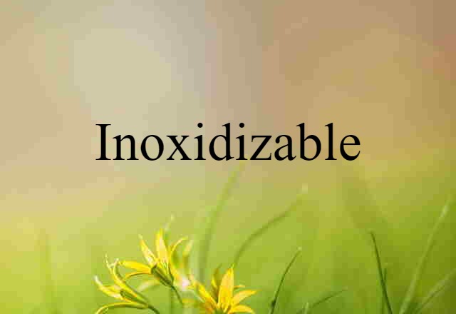 inoxidizable