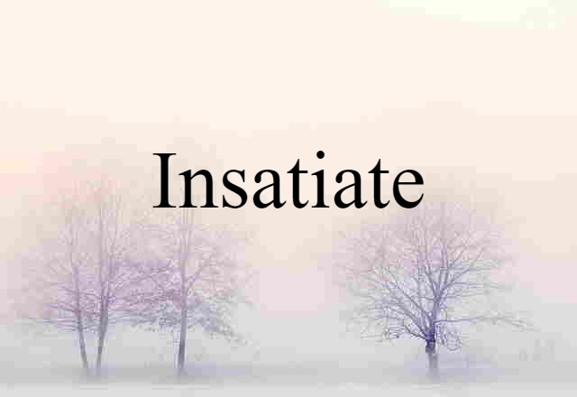 insatiate