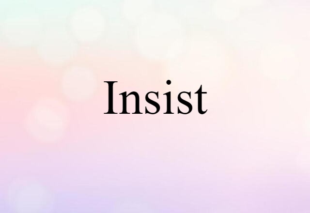 insist