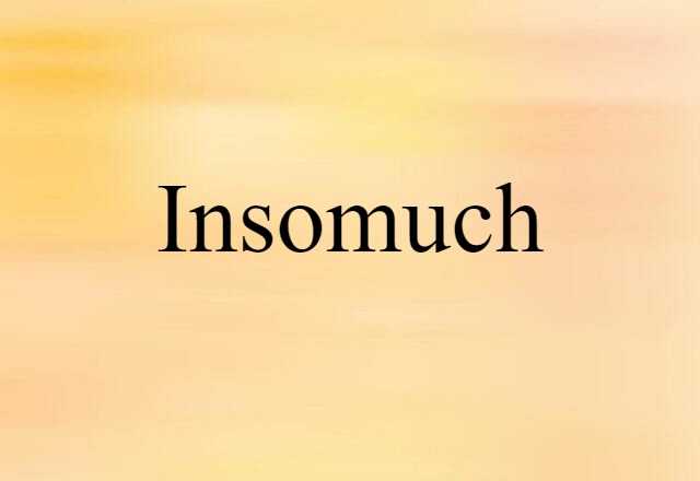 insomuch