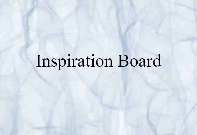 Inspiration Board (noun) Definition, Meaning & Examples