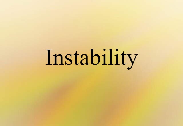 Instability (noun) Definition, Meaning & Examples