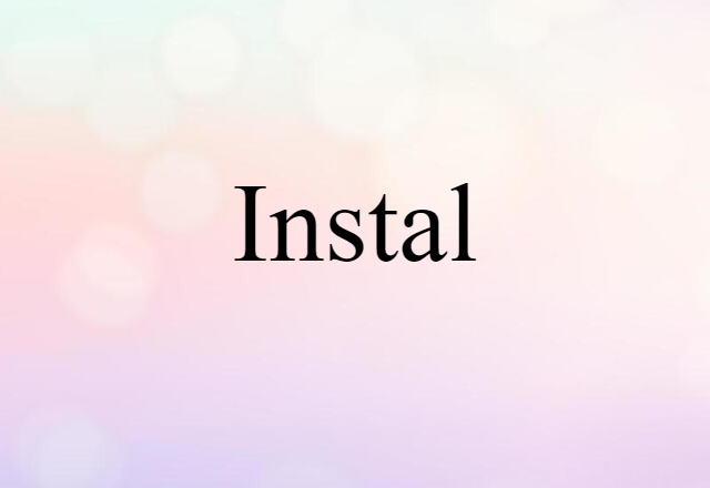 Instal (noun) Definition, Meaning & Examples