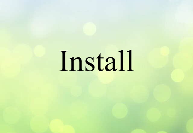 Install (noun) Definition, Meaning & Examples