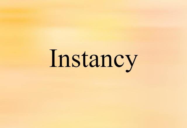 Instancy (noun) Definition, Meaning & Examples