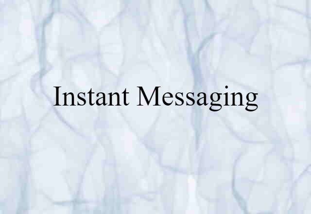 Instant Messaging (noun) Definition, Meaning & Examples