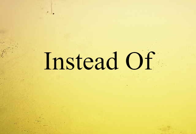 instead of