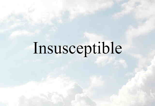 insusceptible