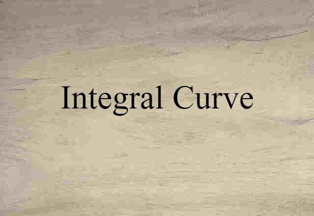 Integral Curve (noun) Definition, Meaning & Examples