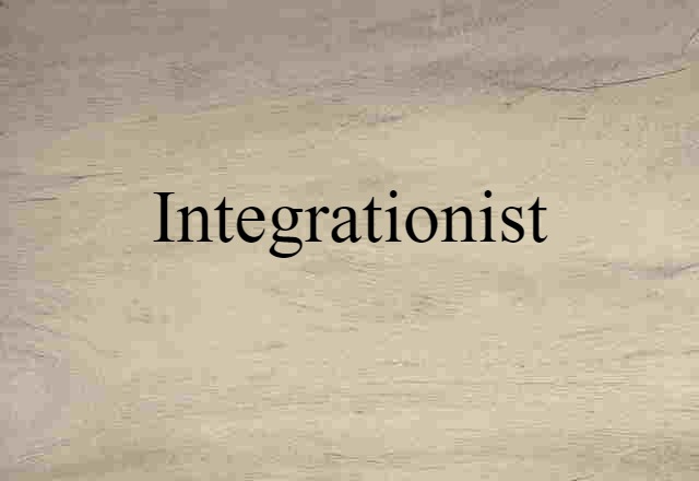 Integrationist (noun) Definition, Meaning & Examples