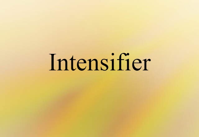 Intensifier (noun) Definition, Meaning & Examples