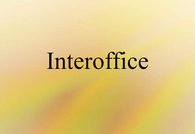 Interoffice (noun) Definition, Meaning & Examples