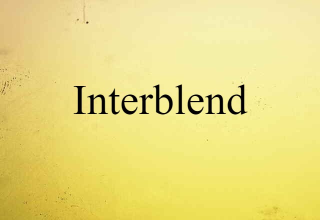 Interblend (noun) Definition, Meaning & Examples