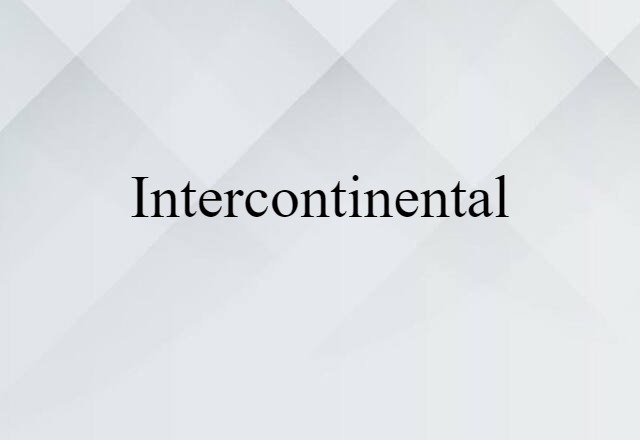 Intercontinental (noun) Definition, Meaning & Examples