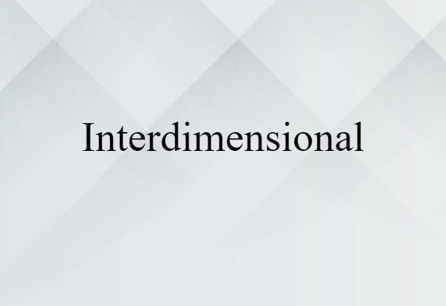 Interdimensional (noun) Definition, Meaning & Examples