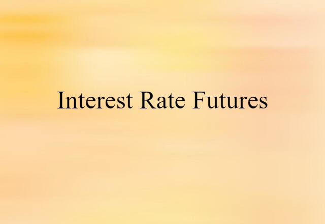 Interest-rate Futures (noun) Definition, Meaning & Examples