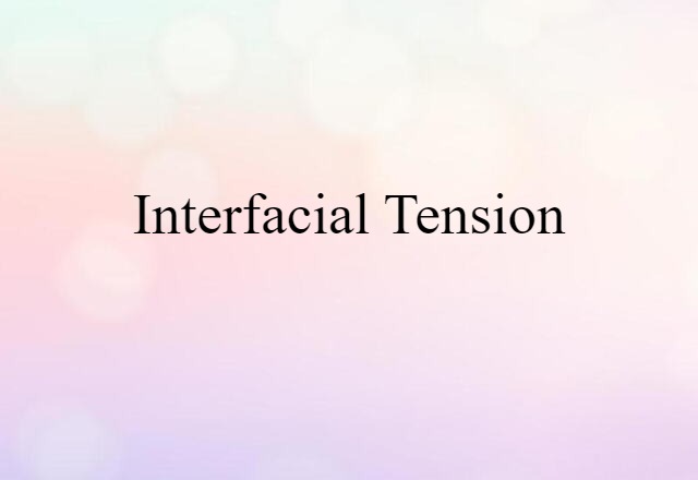 Interfacial Tension (noun) Definition, Meaning & Examples