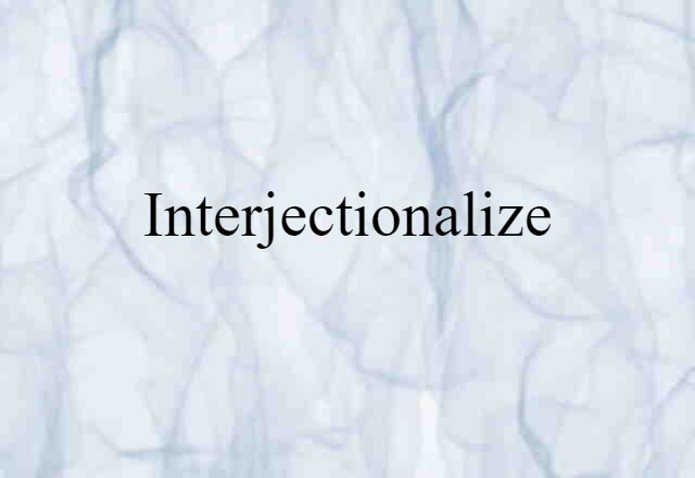 Interjectionalize (noun) Definition, Meaning & Examples