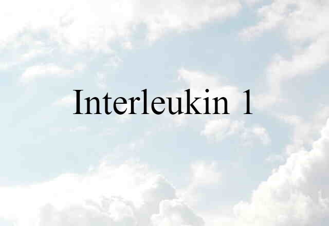 Interleukin 1 (noun) Definition, Meaning & Examples