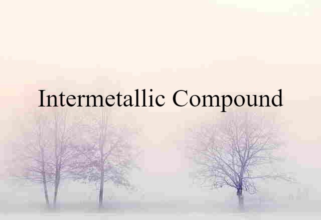 Intermetallic Compound (noun) Definition, Meaning & Examples