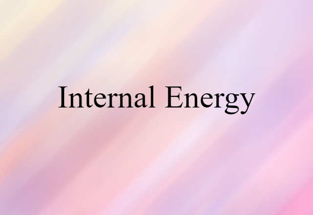 Internal Energy (noun) Definition, Meaning & Examples