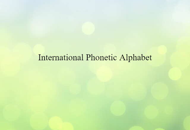 International Phonetic Alphabet