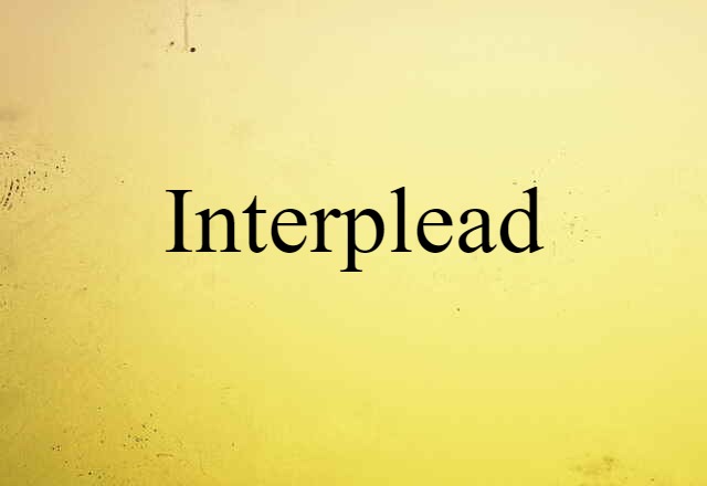 Interplead (noun) Definition, Meaning & Examples