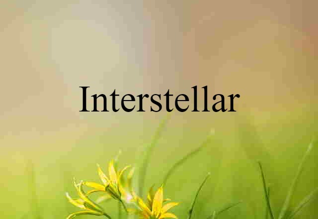 Interstellar (noun) Definition, Meaning & Examples