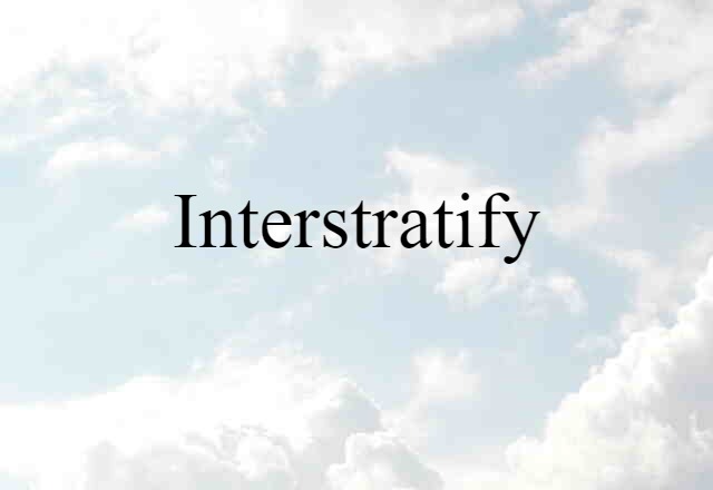 Interstratify (noun) Definition, Meaning & Examples