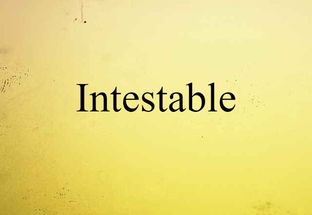 intestable