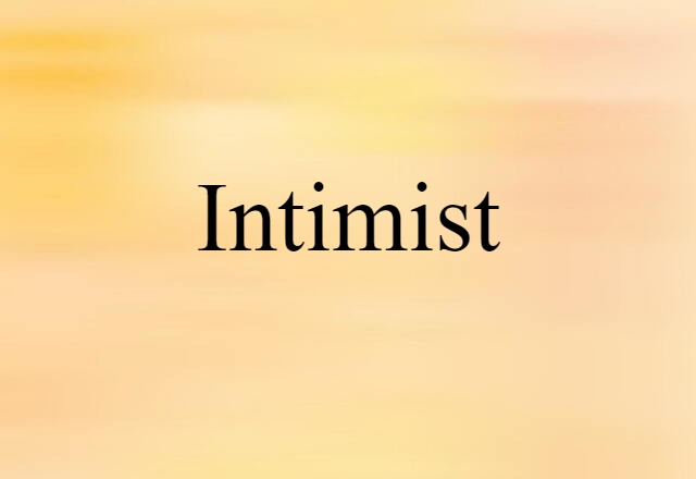 Intimist (noun) Definition, Meaning & Examples